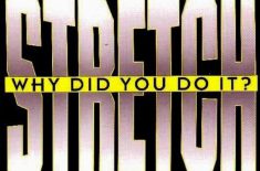Stretch – Why Did You Do It